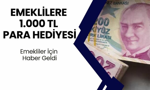 Emeklilere Sevindirici Haber Kamu Bankalarından Geldi! Emekliye 1000 TL Hediye Ediliyor