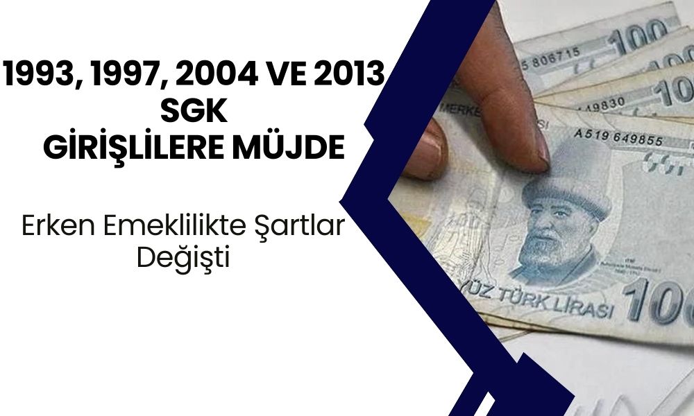 Bomba Gibi Düzenleme! Erken Emeklilikte Şartlar Değişti: 1993, 1997, 2004 ve 2013 SGK Girişlilere Büyük Müjde!