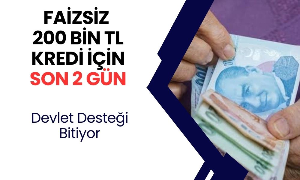 Milyonlarca Vatandaşa Ödeme! Devlet Destekli Faizsiz 200.000 TL Kredi İçin Son 2 Gün Kaldı