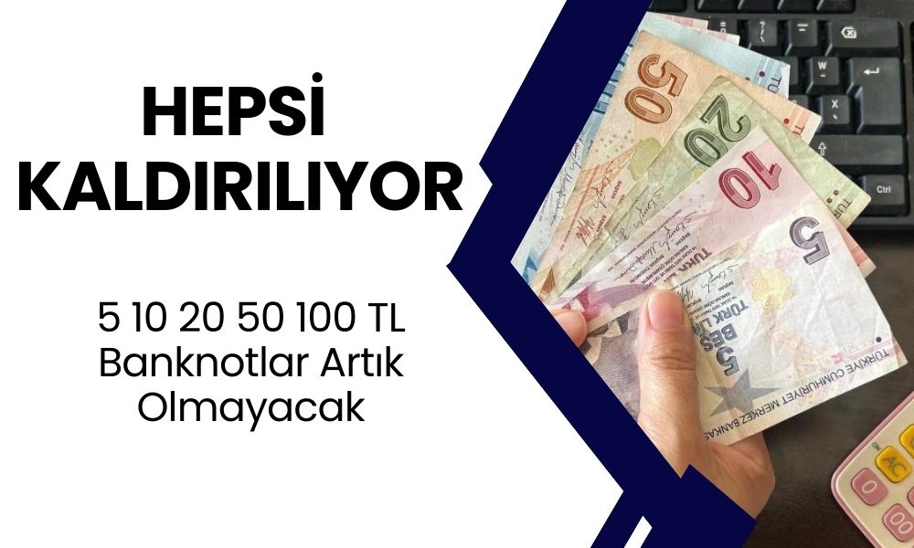 HEPSİ BİR BİR KALKIYOR! 5 10 20 50 100 TL Banknotlar Artık Olmayacak