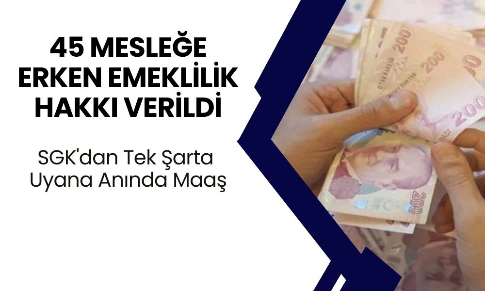 45 meslek erken emeklilik müjdesi! SGK'dan tek şarta uyana anında maaş