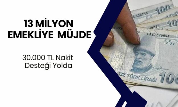 13 Milyon Emekliye Büyük Müjde: Ek Ödemeler ve 30.000 TL Nakit Desteği Yolda!