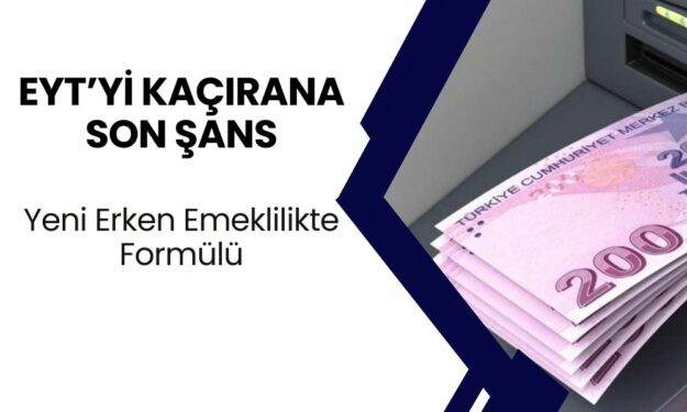 EYT'den Yararlanamayanlar İçin Son Fırsat... Yeni Erken Emeklilikte Formülü