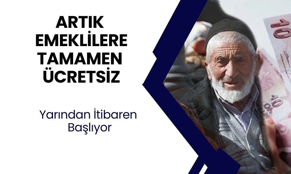 Emeklilere tamamen ücretsiz oldu! Yarından itibaren başlıyor