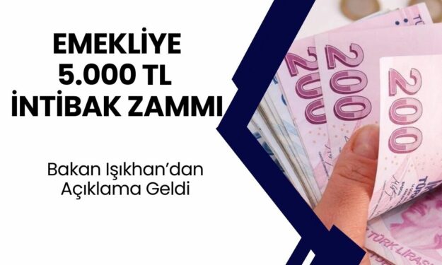 Emekli Maaşlarına 5.000 TL İntibak Zam! Bakan Işıkhan Açıkladı