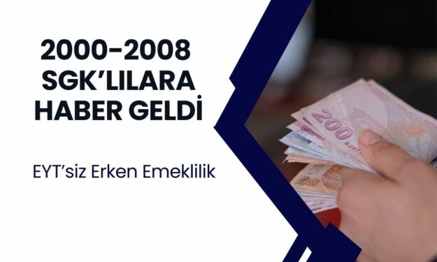 2000 2006 2008 SGK Girişi Olanlar Dikkat! EYT’siz Erken Emeklilik Az Evvel Onaylandı