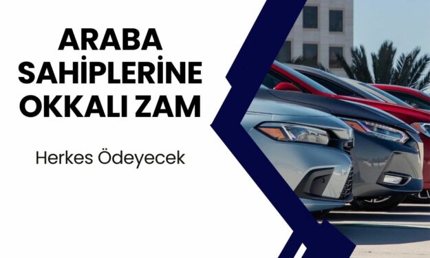 Otomobili Olan Herkes Baksın! Herkesi Şoke Eden Okkalı Zam! Herkes Ödeyecek