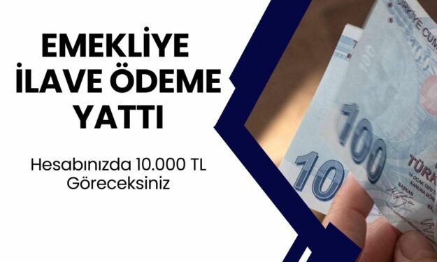 Emekliye İlave Ödeme Yattı! TBMM Onayladı! Emekliye Yatan Tutar 10.000 TL Oldu