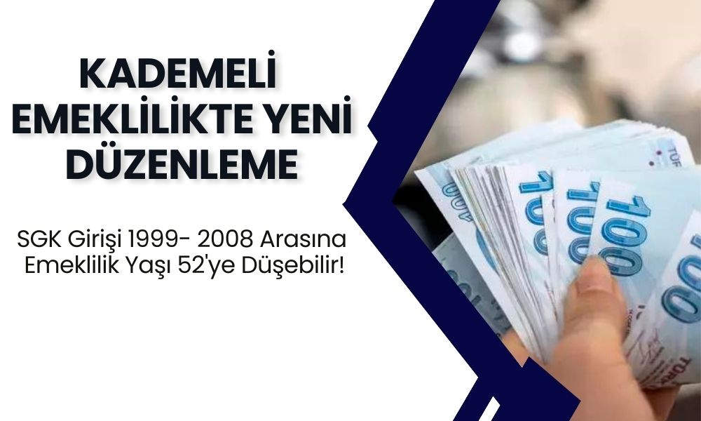 SGK Girişi 1999- 2008 Arasına Kademeli Emeklilikte Yeni Düzenleme: Emeklilik Yaşı 52'ye Düşebilir!