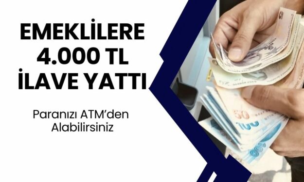 Emekliye HABER VAR! Maaş Alan Tüm Emeklilere 4.000 TL İlave YATIRILDI! Paranızı Çekebilirsiniz