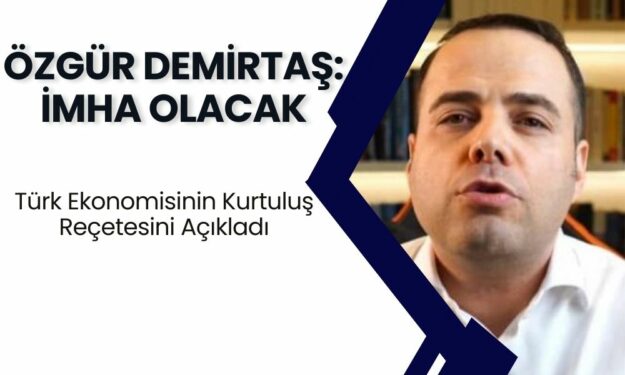 Özgür Demirtaş Türk Ekonomisinin Kurtuluş Reçetesini Açıkladı! Yapmazsak İmha Olacak