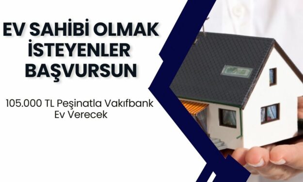 3+1 Ev Sahibi Olmak İsteyenlere BURAYA! 105.000 TL Peşinatla Vakıfbank Ev Verecek!