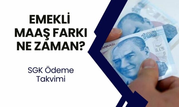 Emekli Maaş Farkları Ne Zaman Yatacak SGK Tarihi Açıkladı