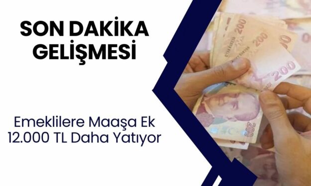 SICAK GELİŞME! Emekli Maaşlarını Alanlar Bu Hafta İçerisinde 12.000 TL Ödeme Daha Alacak!