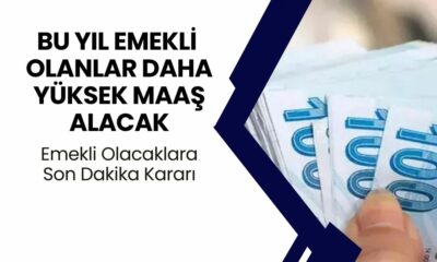 Emekli olmak isteyenlere son dakika: Bu yılda emekli olanlar daha yüksek maaş alacak