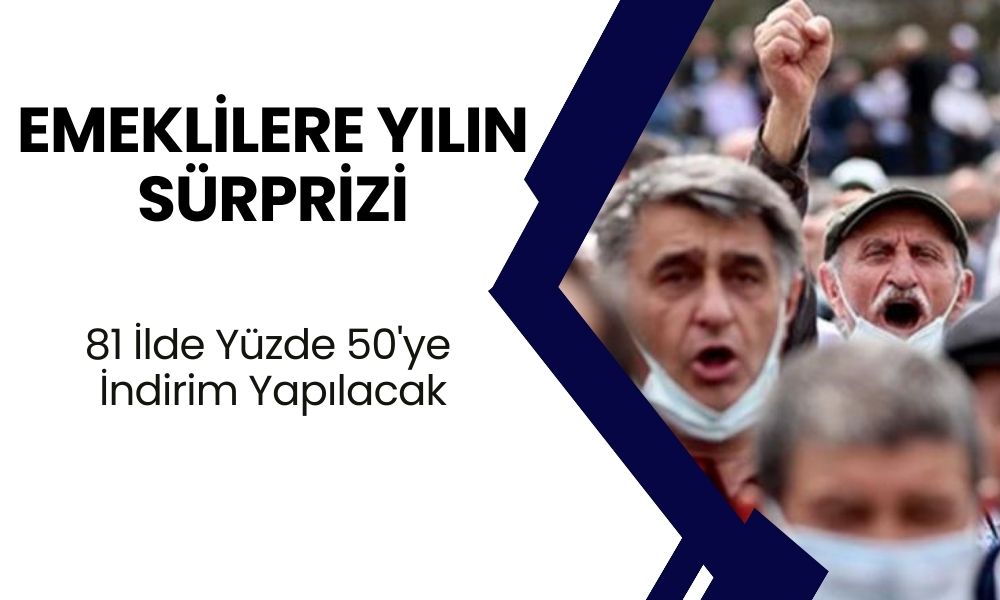 Emeklilere Yılın Sürprizi! 81 İlde Yüzde 50'ye İndirim Müjdesi