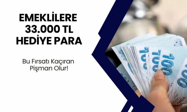 Emekli Maaşı Alanlara Anında 33.000 TL Nakit Hediye Gibi Ödenecek! Bu Fırsatı Kaçıran Pişman Olur!