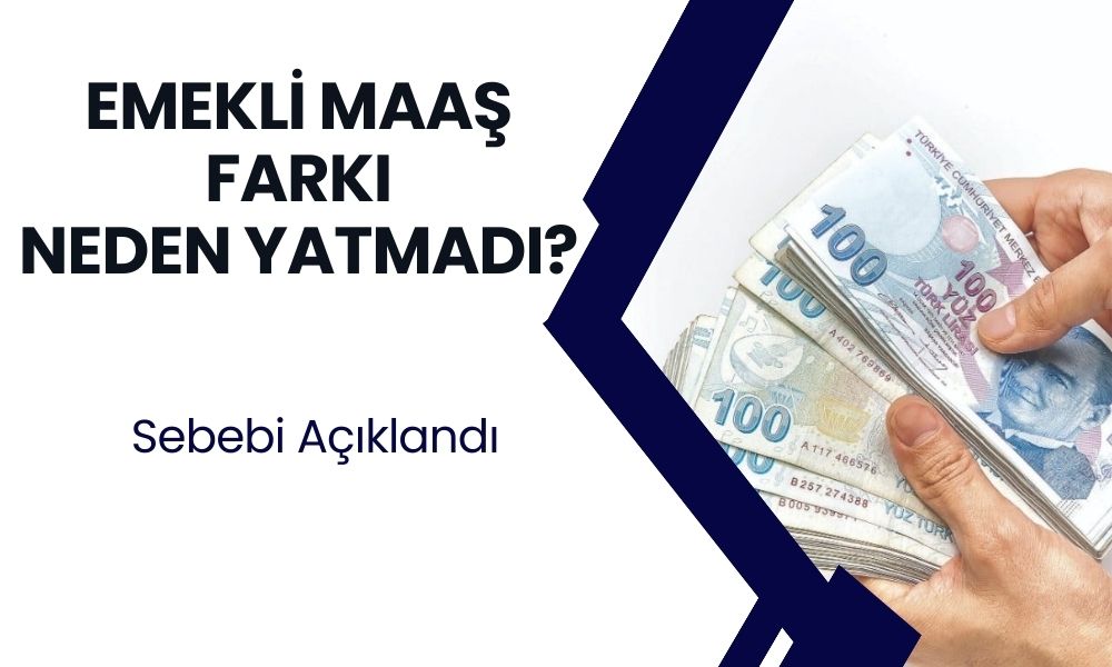 Emekli Maaş Farkı Neden Yatmadı? Sebebi Ortaya Çıktı