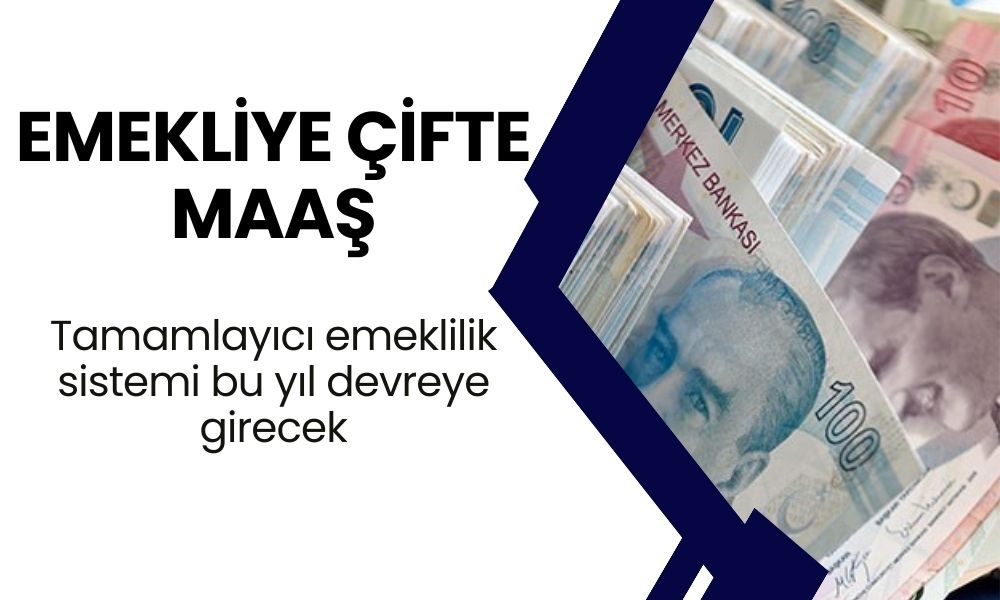 EMEKLİYE ÇİFTE MAAŞ: Tamamlayıcı emeklilik sistemi bu yıl devreye girecek! Yaş şartı değişti mi?