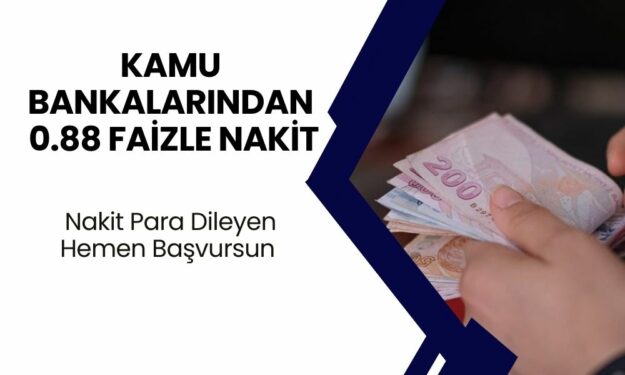 17500 18600 20000 ve 25000 TL Maaş Alan Vatandaşlara Kamu 0.88 Faizle Nakit Verecek!