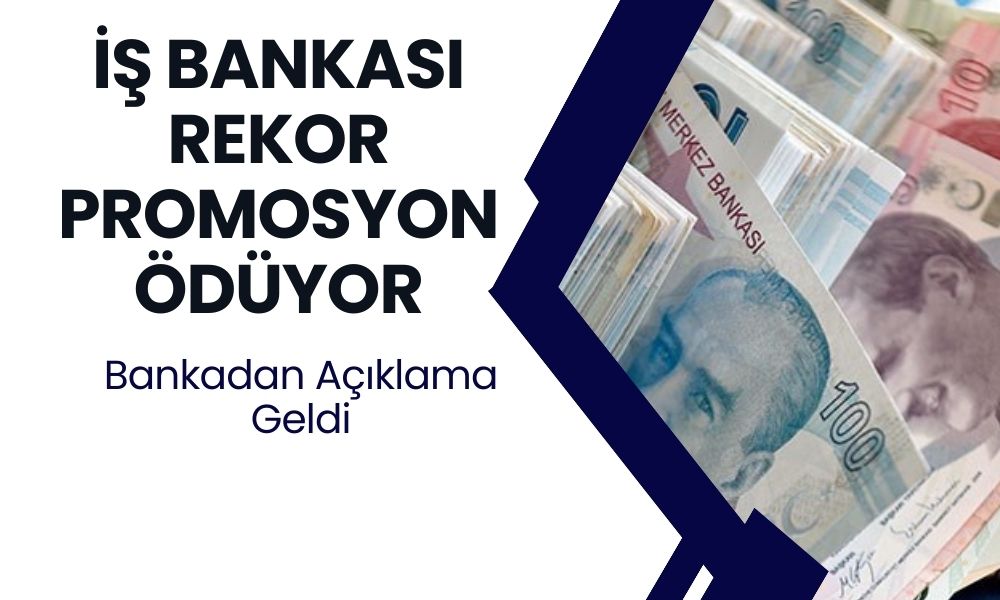 İş Bankası Rekor Promosyon Vereceğini Açıkladı! 54.000 TL Ödeme Yapılacak