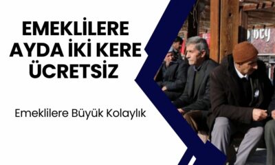 81 İldeki Tüm Emeklilere Ayda 2 Kez Ücretsiz Olacak! Emeklilere Büyük Kolaylık