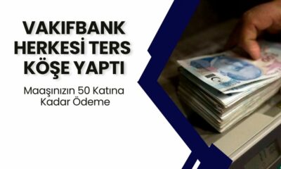 Vakıfbank Herkesi Ters Köşe Yaptı! Maaşınızın 50 Katına Kadar İhtiyaç Kredisi Ödemesi