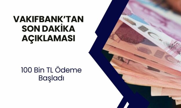 Vakıfbank Yeni Duyurusu Ile Gündeme Oturdu: 100 Bin TL Kredi Başladı Ve Herkes Alacak