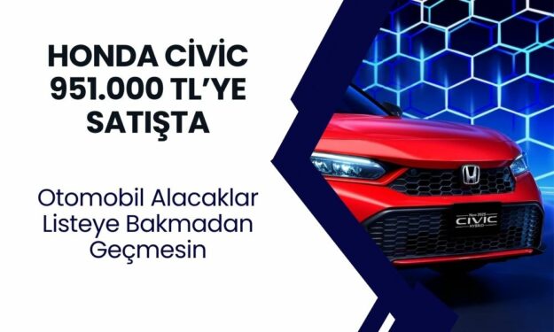 Honda Civic 951.000 TL'ye Satılıyor! Belgeyi Getiren Ucuz Otomobil Alacak