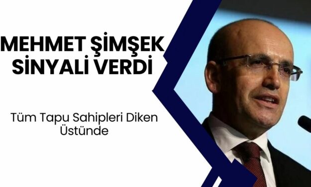 Mehmet Şimşek Sinyali Verdi! Vergi Dairesi Harekete Geçti! Tüm Tapu Sahipleri Diken Üstünde