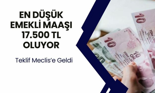 En Düşük Emekli Maaşı 17.500 TL'ye Çıkıyor! Zam Teklifi Meclis'e Ulaştı