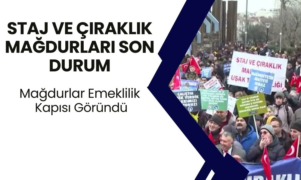 Staj ve Çıraklık Mağdurları Son Durum! SGK Uzmanı Sevindiren Açıklamayı Yaptı! Emeklilik Kapısı Göründü