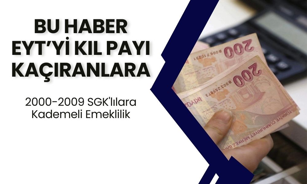 EYT'yi Kıl Payı Kaçırmış Olan 2000-2009 SGK'lılara Müjde: Kademeli Emeklilik Penceresi Açıldı