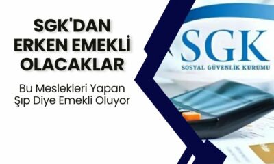 SGK'dan Müjde: O Meslekler Erken Emekli Olacak! 18-19-20 Yaş Üstü Her Çalışan Dikkat!