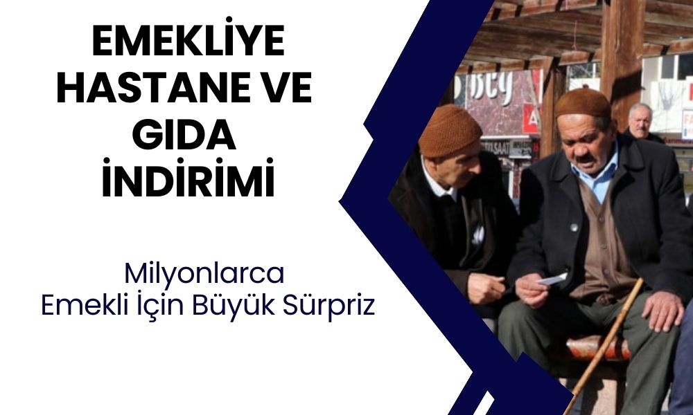 Emekliye Hastane ve Gıda Harcamalarında Yüzde 20 İndirim Yapılıyor