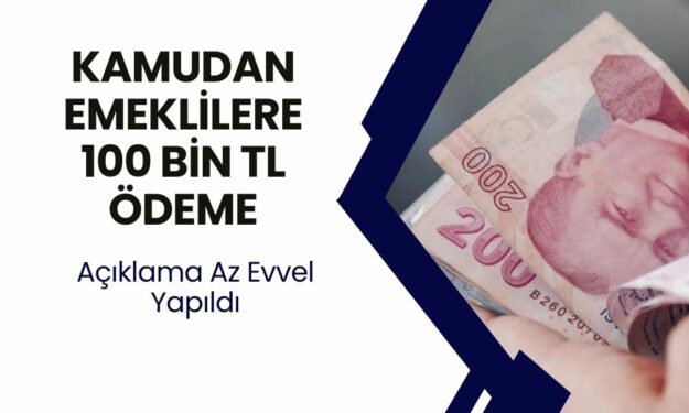 Emeklinin Aradığı Maddi Çözüm Az Evvel Açıkladı! Kamu Tüm Emeklilere 100.000 TL Verecek