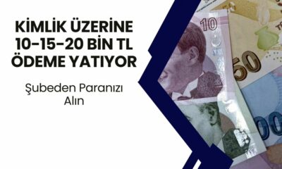 TC Kimliğini Kapan Şubeye Koşsun! 10 Bin TL 15 Bin TL 20 Bin TL Ödemeye Kavuşun!