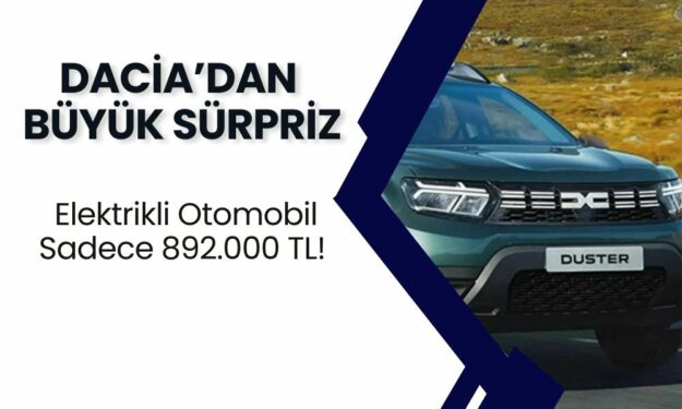 Dacia’dan Büyük Sürpriz! Sıfır Kilometre Elektrikli Otomobil Sadece 892.000 TL!