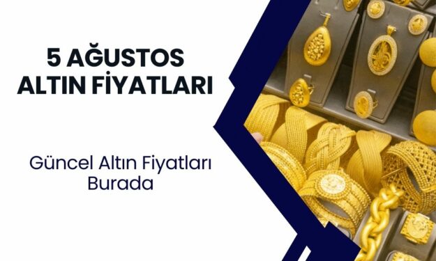 5 Ağustos Güncel Altın Fiyatları