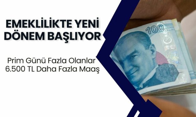 Emeklilikte Yeni Dönem Başlıyor! Prim Günü Fazla Olanlar 6.500 TL Daha Fazla Maaş Alacak