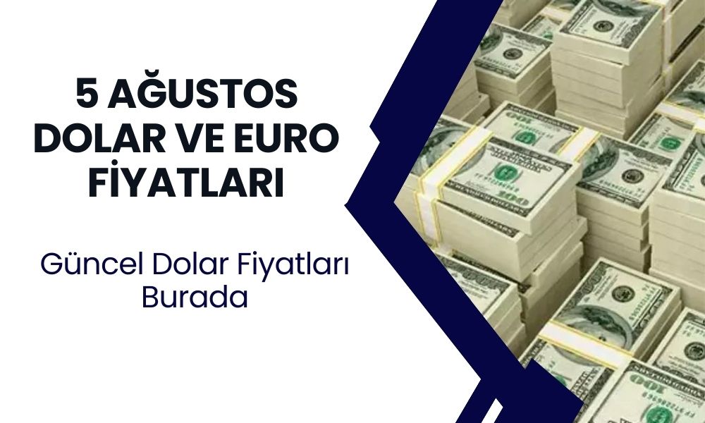 5 Ağustos Dolar ve Euro Fiyatları