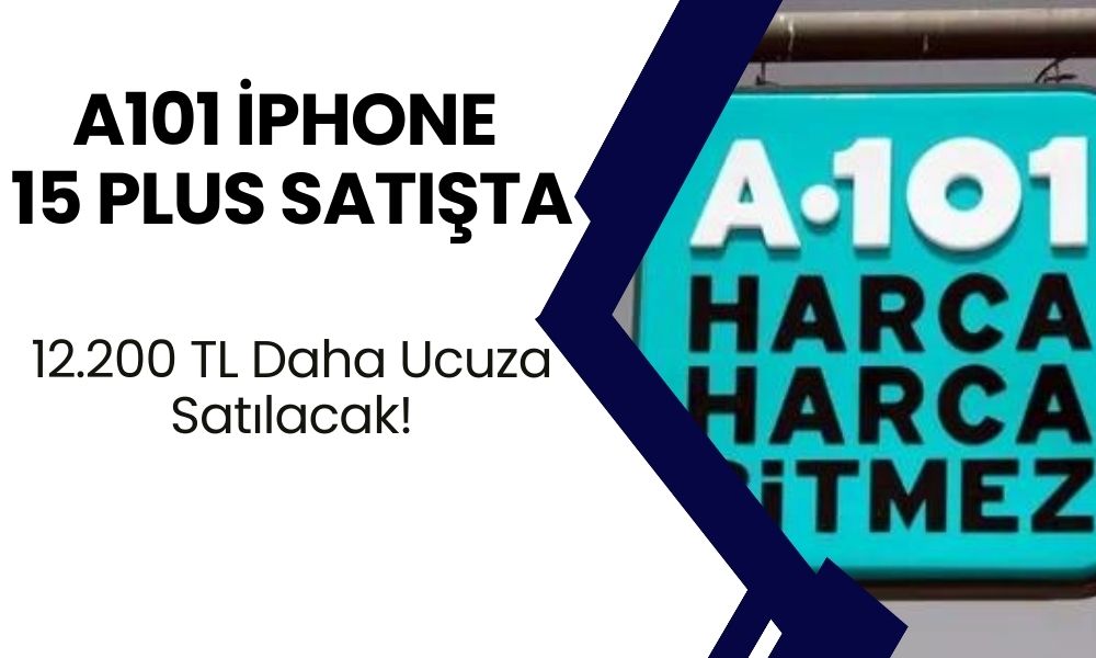 A101’de iPhone 15 Plus, 12.200 TL Daha Ucuza Satılacak!