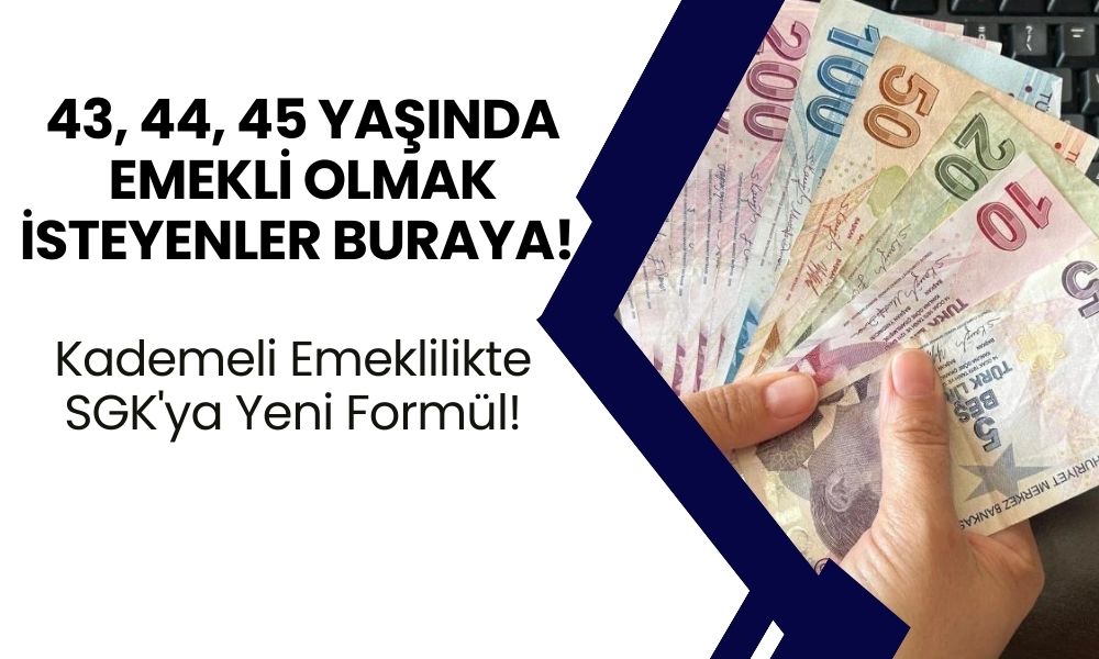 43, 44, 45 Yaşında Emekli Olmak İsteyenler Buraya! Kademeli Emeklilikte SGK'ya Yeni Formül!