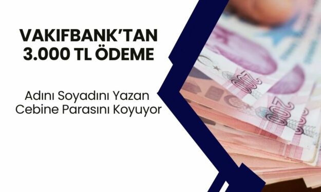 Vakıfbank, Adını Soyadını Yazana 3.000 TL Veriyor! Açıklama Geldi