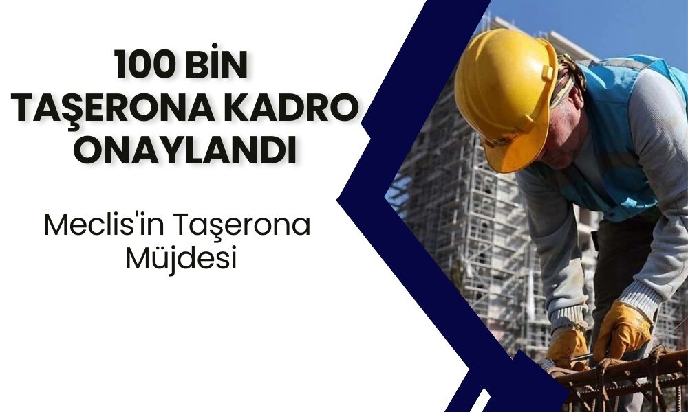 100.000 Taşerona Kadro Onaylandı! Meclis'in Taşerona Müjdesi