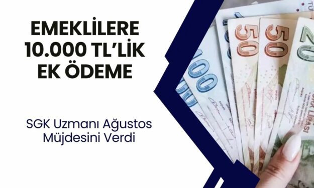 SSK,Bağkur, Eyt Emeklilerine Ek Ödeme Yatırılacak! Tüm Emekliler 10.000 TL Alacak