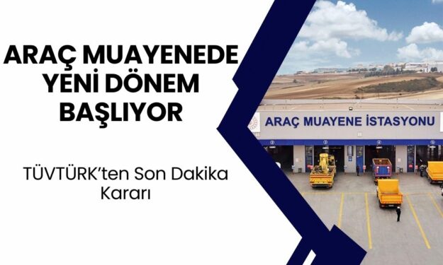 TÜVTÜRK Araç Muayenede Yeni Dönem Başlıyor: Bunu Yapmayanlar İçin Geri Dönüş Yok!