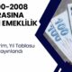 2000-2008 Arası SGK Girişi Olanlara Erken Emeklilik Var Mı? EYT Sonrası Kademeli Emeklilik Şartları Yaş, Prim, Yıl Tablosu Yayınlandı