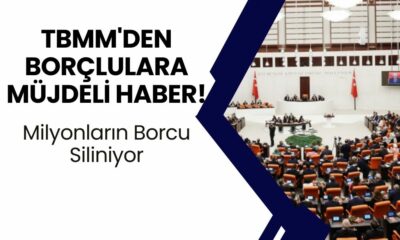 TBMM'den Borçlulara Müjdeli Haber! Milyonların Borcu Siliniyor