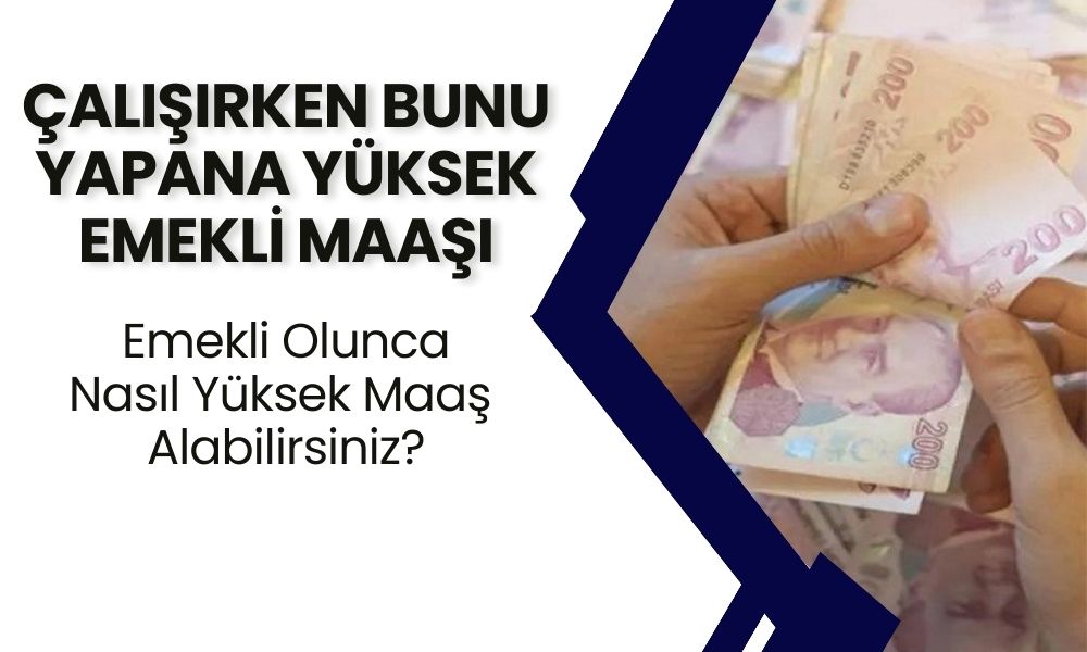 Çalışırken Bunu Yapan Emeklilikte Yüksek Maaşın Sefasını Sürüyor!